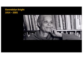 Gwendolyn Knight
1914 – 2005
 