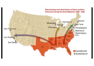 Map showing main destinations of black southern
Americans during the Great Migration 1900 - 1930
 