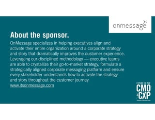 About the sponsor.
OnMessage specializes in helping executives align and
activate their entire organization around a corpo...