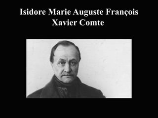 Isidore Marie Auguste François
Xavier Comte
 
