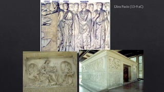 L’Ara Pacis (13-9 aC)
 