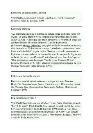 La théorie du cerveau de MacLean

Voir Paul D. MacLean et Roland Guyot, Les Trois Cerveaux de
l'homme, Paris, R. Laffont, ...