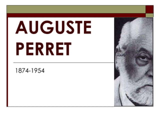 AUGUSTE PERRET 1874-1954 