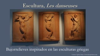 Escultura, Les danseuses
Bajorrelieves inspirados en las esculturas griegas
Carmen Águila, https://hortushesperidum.com
 