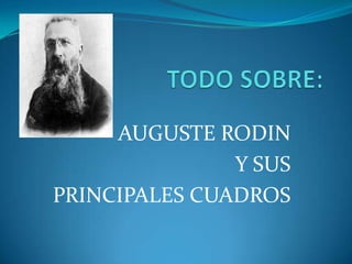AUGUSTE RODIN
Y SUS
PRINCIPALES CUADROS

 
