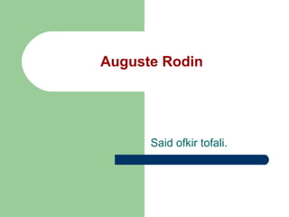 Auguste Rodin
Said ofkir tofali.
 