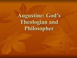 Augustine: God’s Theologian and Philosopher 
