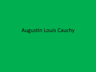 Augustin Louis Cauchy
 