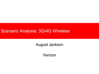 Scenario Analysis: 3G/4G Wireless August Jackson Verizon 