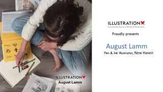 August Lamm
Pen & Ink Illustrator, New Haven
Proudly presents
 