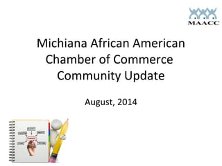 Michiana African American
Chamber of Commerce
Community Update
August, 2014
 
