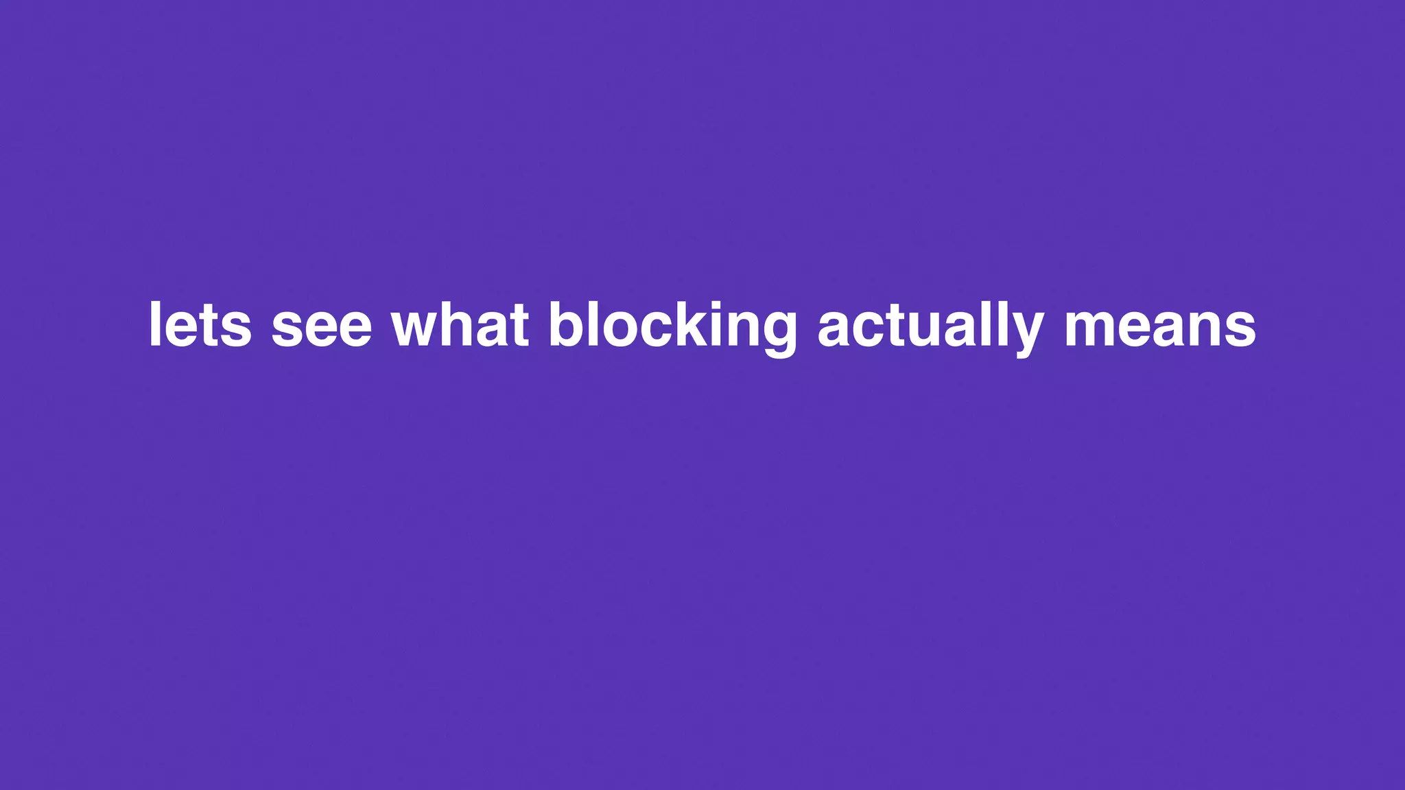 lets see what blocking actually means
 