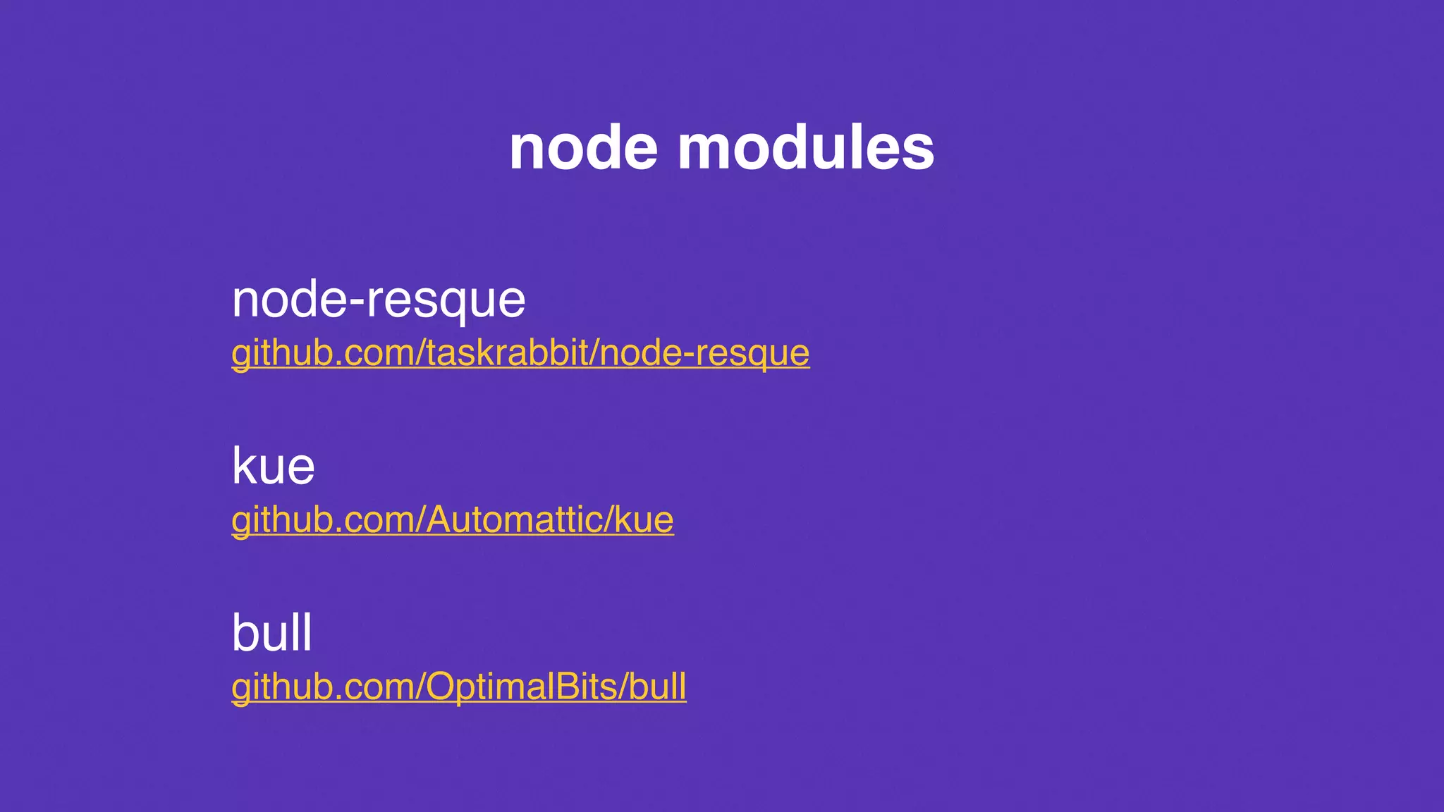 node modules
node-resque
github.com/taskrabbit/node-resque
kue
github.com/Automattic/kue
bull
github.com/OptimalBits/bull
 
