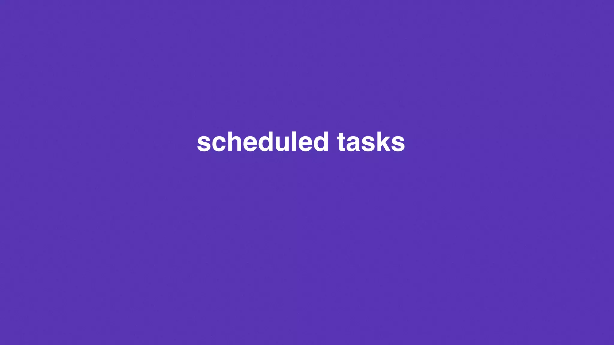 scheduled tasks
 
