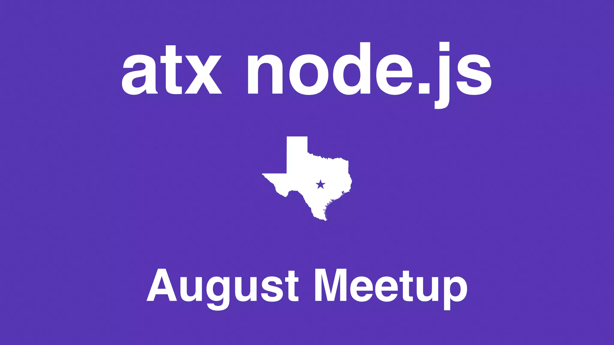 atx node.js
August Meetup
 