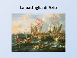 La battaglia di Azio
 