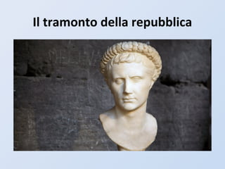 Il tramonto della repubblica
 