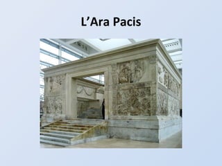 L’Ara Pacis
 