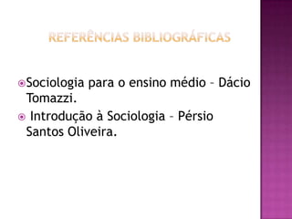 Sociologia   para o ensino médio – Dácio
 Tomazzi.
 Introdução à Sociologia – Pérsio
 Santos Oliveira.
 