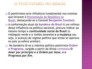  Houve no Brasil dois tipos de positivismo: um
  positivismo ortodoxo, mais conhecido, ligado à
  Religião da Humanidade ...