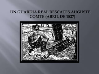 UN GUARDIA REAL RESCATES AUGUSTE COMTE (ABRIL DE 1827)