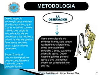 Mas tarde Comte nos muestra que su filosofía positivista descansa sobre dos principios:LA CLASIFICACIÓN DE LAS CIENCIAS TEÓRICAS:Sociología