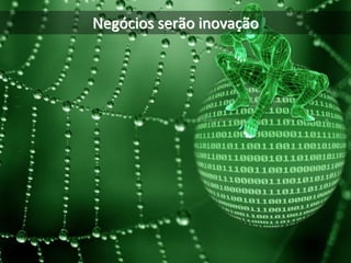 Negócios serão inovação
 