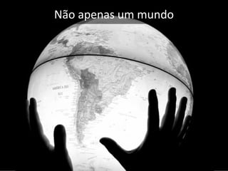Não apenas um mundo
 