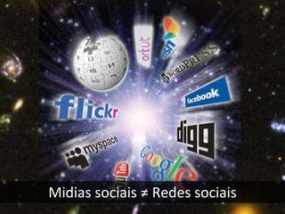 Midias sociais ≠ Redes sociais 
 