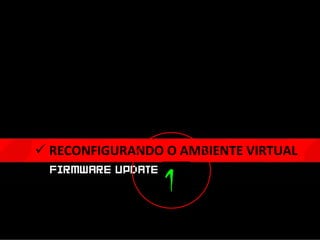  RECONFIGURANDO O AMBIENTE VIRTUAL

                 1
 