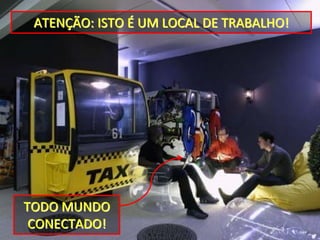 ATENÇÃO: ISTO É UM LOCAL DE TRABALHO!




TODO MUNDO 
 CONECTADO!
 