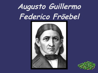 Augusto Guillermo Federico Fröebel 