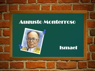 Augusto Monterroso



            Ismael
 