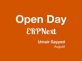 Open Day
ERPNext
Umair Sayyed
August
 