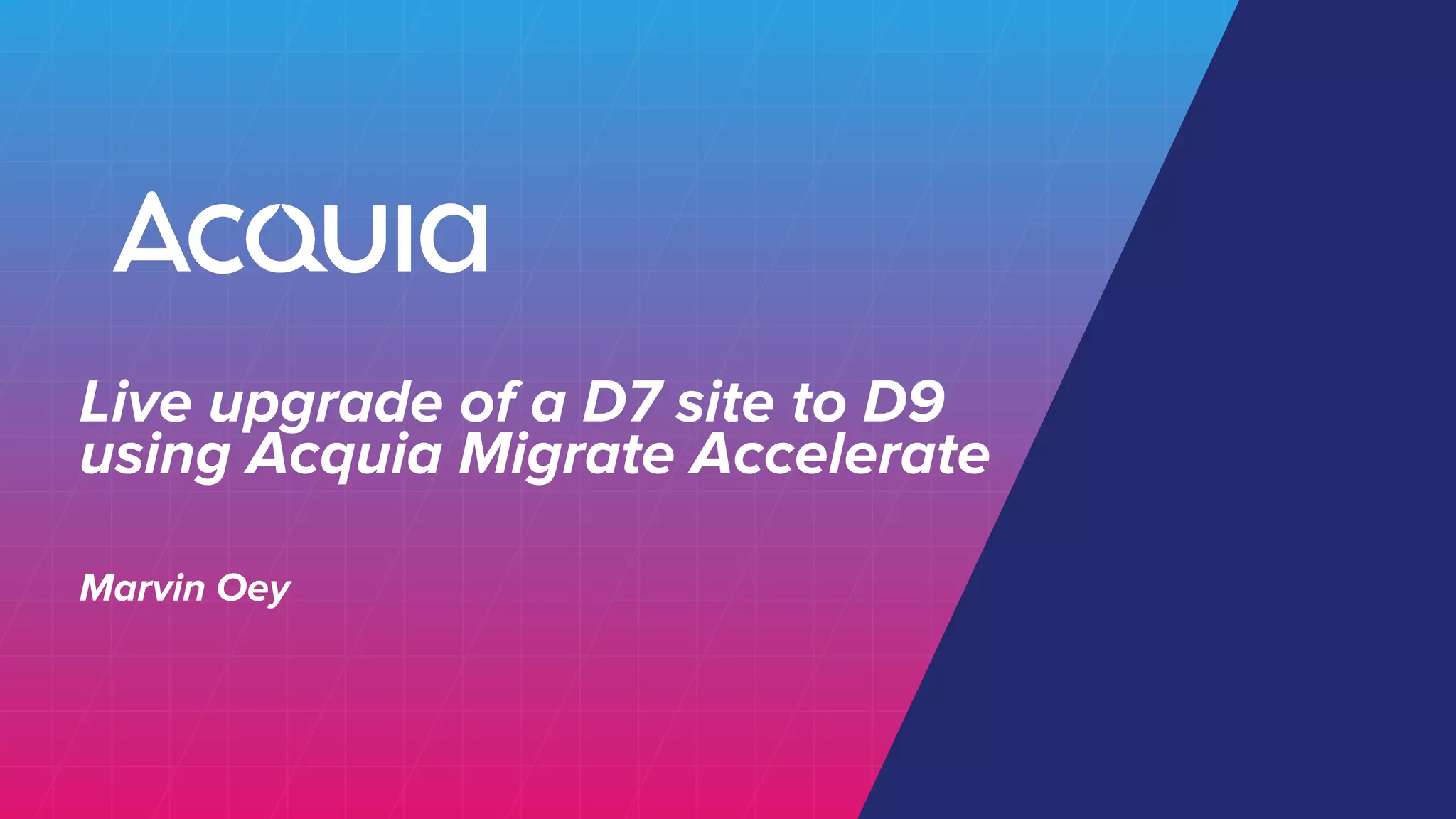 Live upgrade of a D7 site to D9
using Acquia Migrate Accelerate
Marvin Oey
 