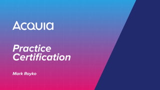 Practice
Certiﬁcation
Mark Royko
 