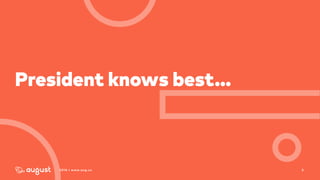 32016 | www.aug.co
President knows best…
 