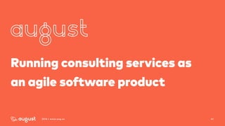 412016 | www.aug.co
Running consulting services as  
an agile software product
 