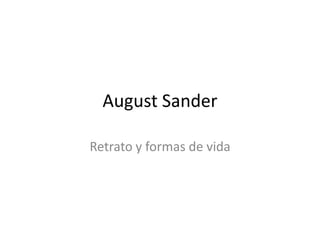 August Sander
Retrato y formas de vida
 