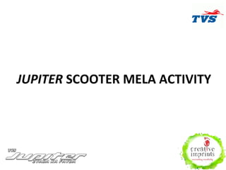 JUPITER SCOOTER MELA ACTIVITY
 