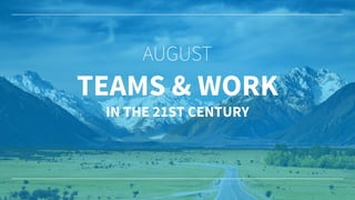 TEAMS & WORK
IN THE 21ST CENTURY
 
