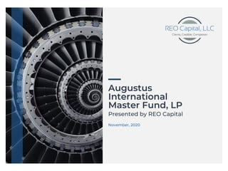 Augustus
International
Master Fund, LP
November, 2020
Presented by REO Capital
 