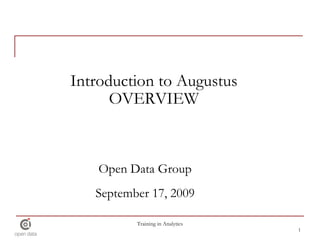 Introduction to Augustus OVERVIEW Open Data Group September 17, 2009 