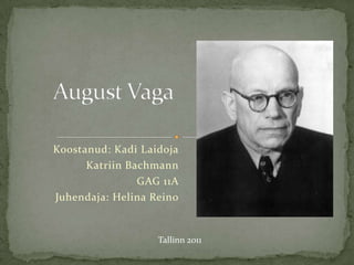 August VagaKoostanud: Kadi LaidojaKatriin BachmannGAG 11AJuhendaja: Helina ReinoTallinn 2011