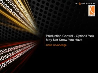 Production Control - Options You May Not Know You Have Colin Cocksedge 