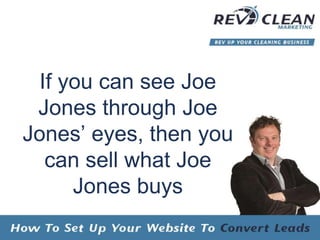 If you can see Joe
Jones through Joe
Jones’ eyes, then you
can sell what Joe
Jones buys
 