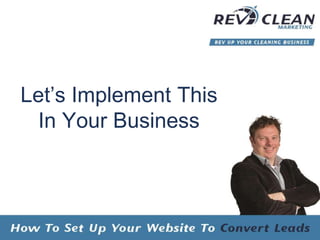 Let’s Implement This
In Your Business
 