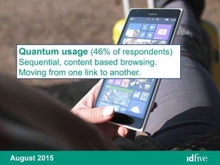 August 2015
Quantum usage (46% of respondents)
Sequential, content based browsing.
Moving from one link to another.
 