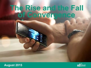 The Rise and the Fall
August 2015
of Convergence
 