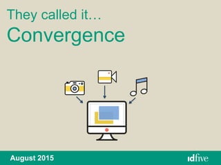 They called it…
Convergence
August 2015
 